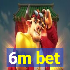 6m bet